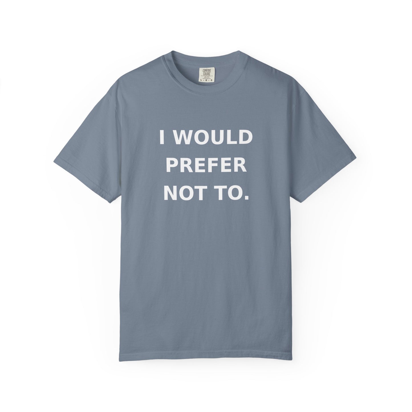 I Would Prefer Not To T-Shirt — Sarcastic Quote Tee