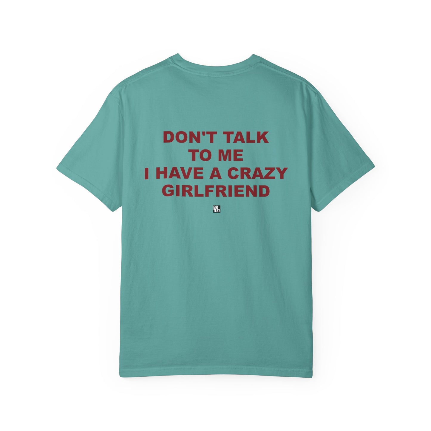 T-Shirt — “Don’t Talk To Me I Have a Crazy Girlfriend” Funny Graphic Tee