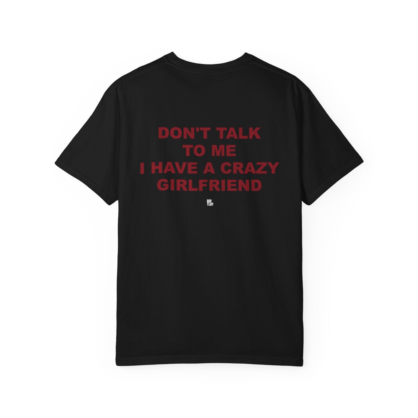 T-Shirt — “Don’t Talk To Me I Have a Crazy Girlfriend” Funny Graphic Tee