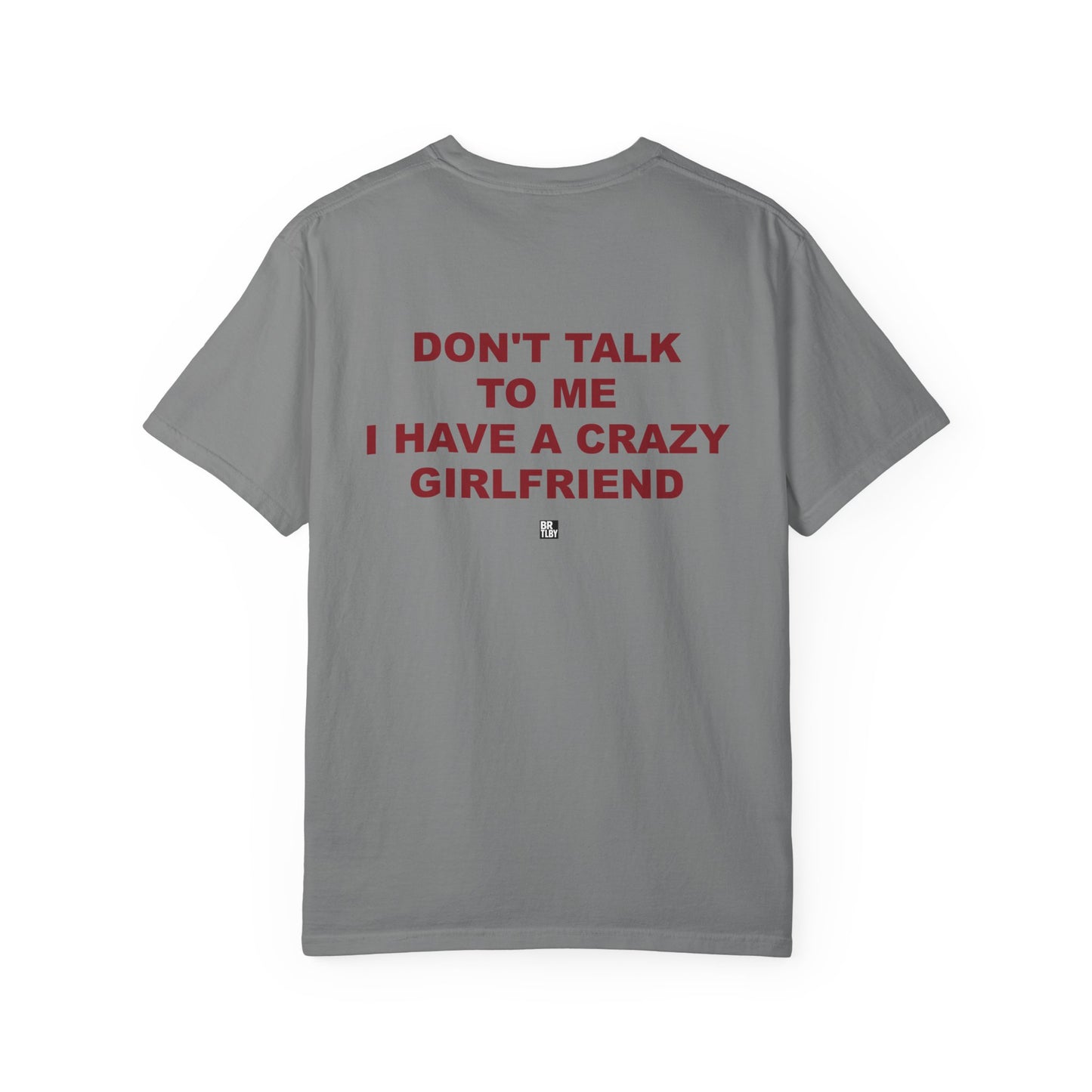 T-Shirt — “Don’t Talk To Me I Have a Crazy Girlfriend” Funny Graphic Tee