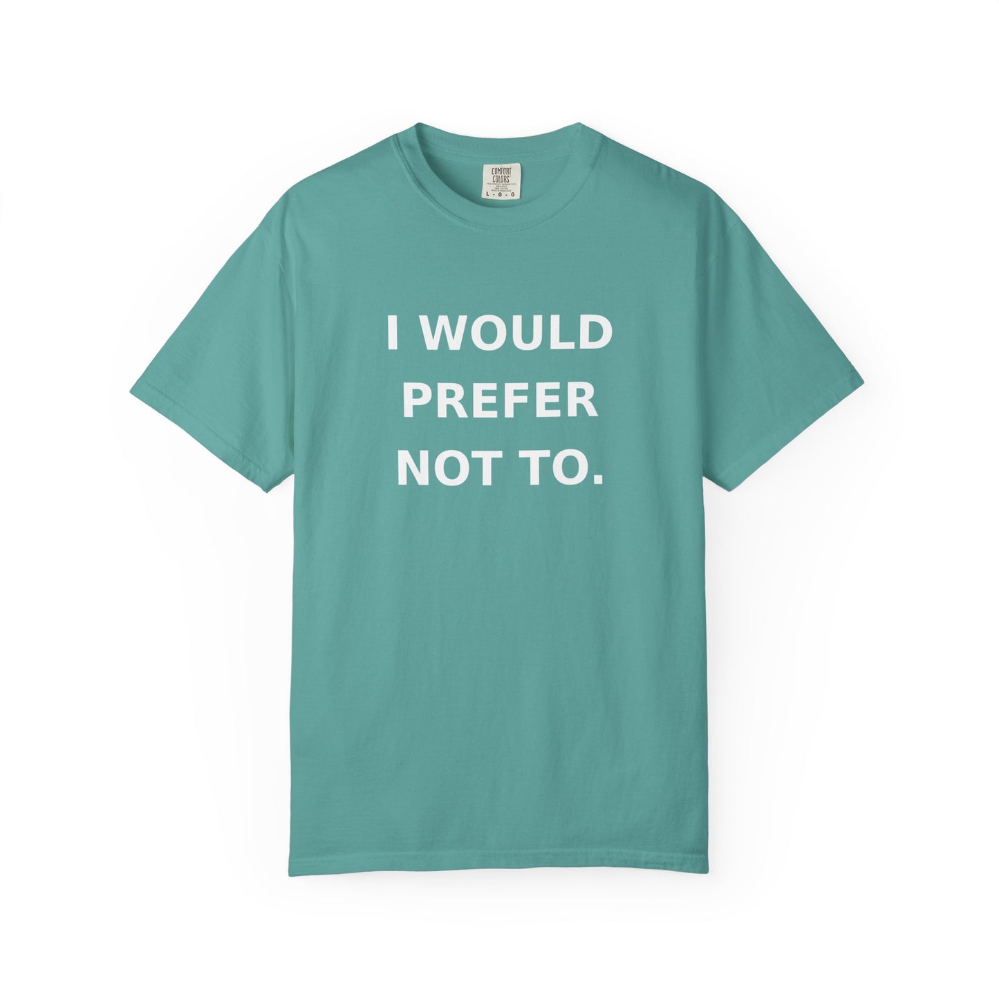 I Would Prefer Not To T-Shirt — Sarcastic Quote Tee