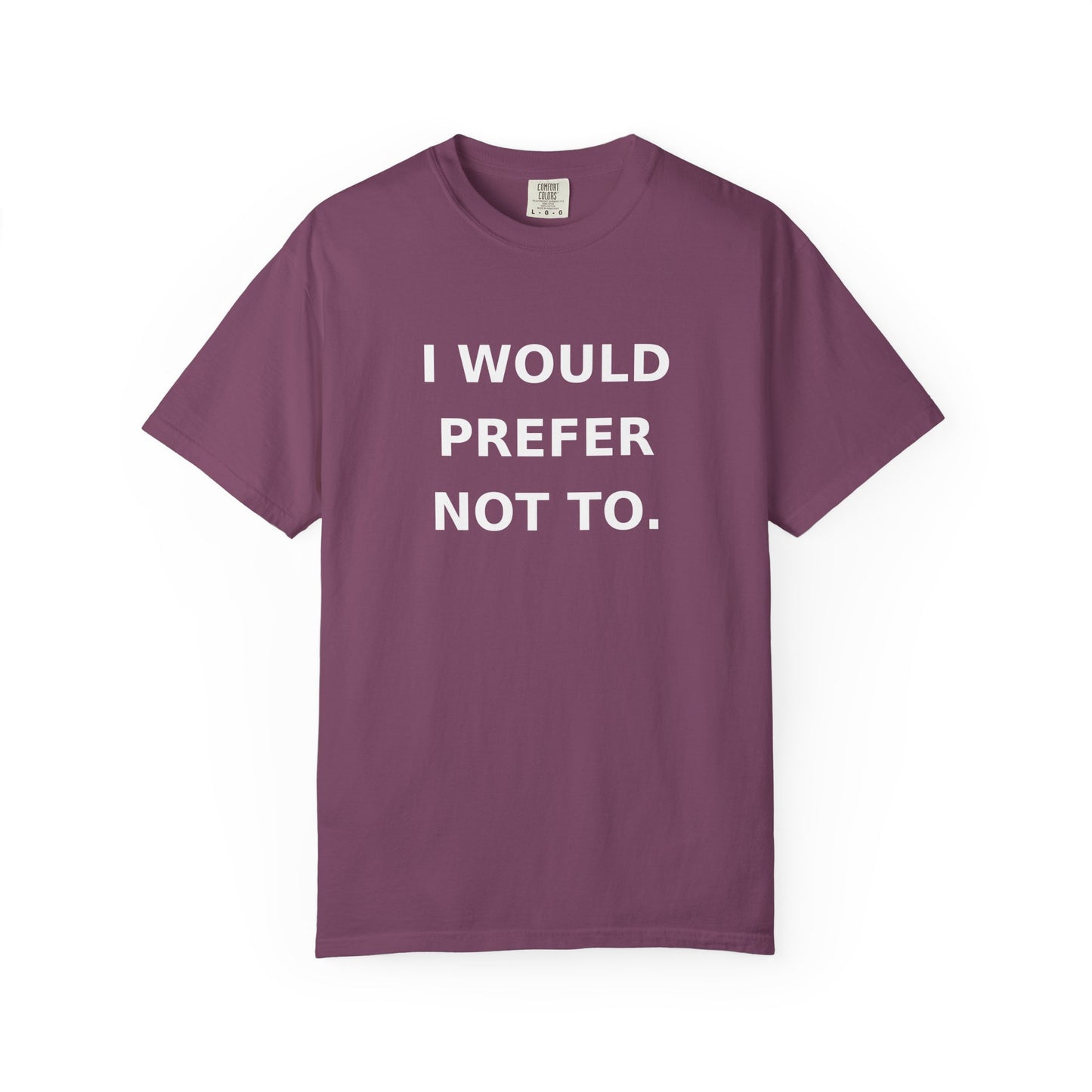 I Would Prefer Not To T-Shirt — Sarcastic Quote Tee