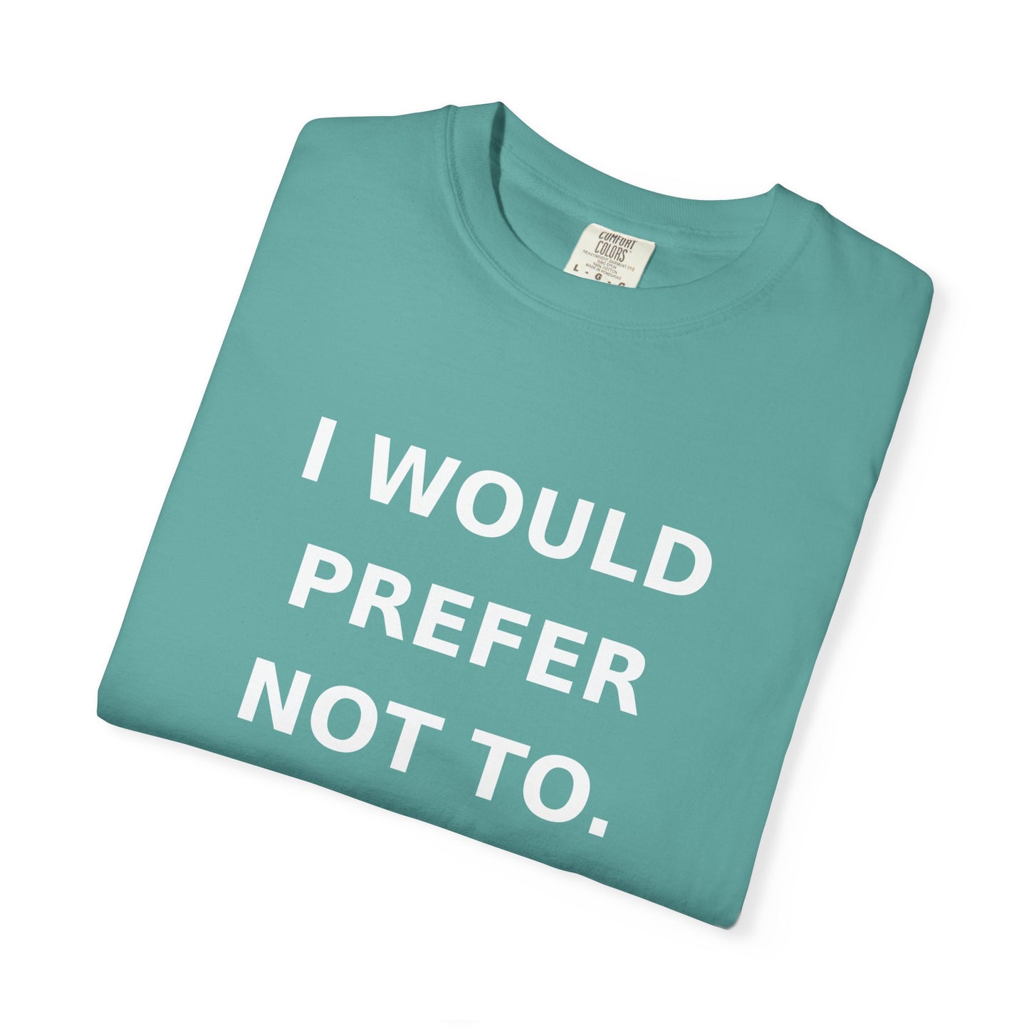I Would Prefer Not To T-Shirt — Sarcastic Quote Tee