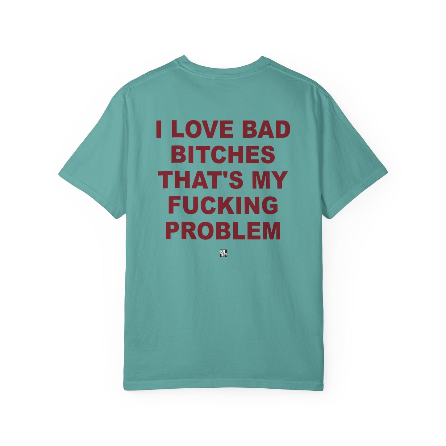 Graphic T-Shirt — "I Love Bad Bitches That’s My Fucking Problem" Bold Text Streetwear