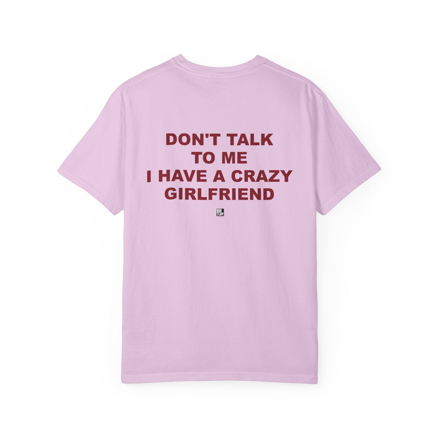 T-Shirt — “Don’t Talk To Me I Have a Crazy Girlfriend” Funny Graphic Tee