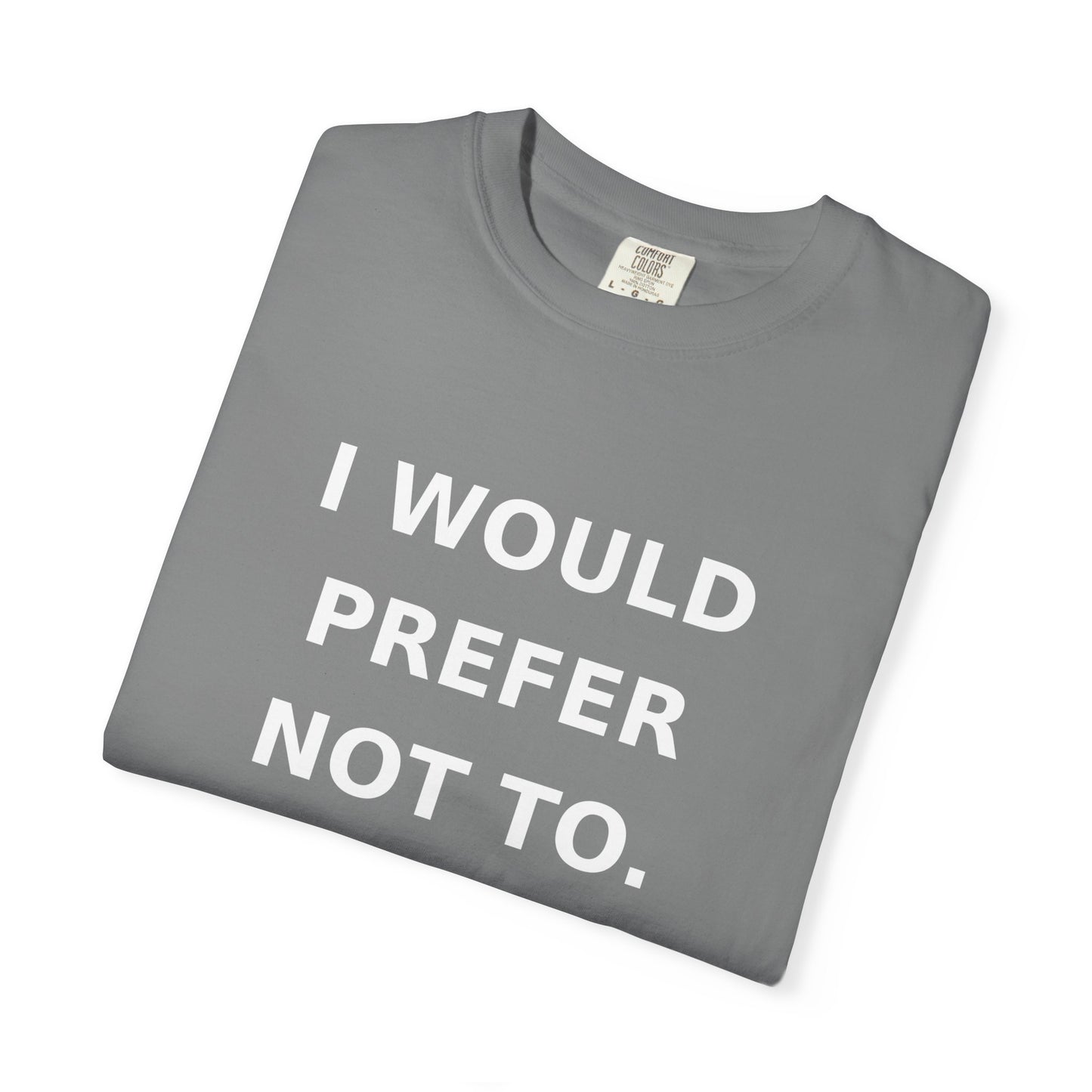 I Would Prefer Not To T-Shirt — Sarcastic Quote Tee