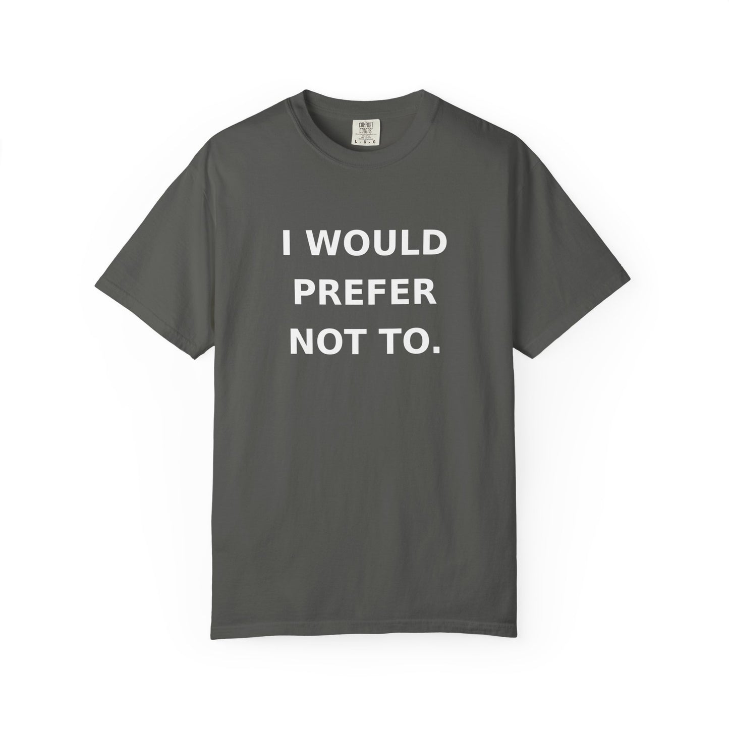 I Would Prefer Not To T-Shirt — Sarcastic Quote Tee