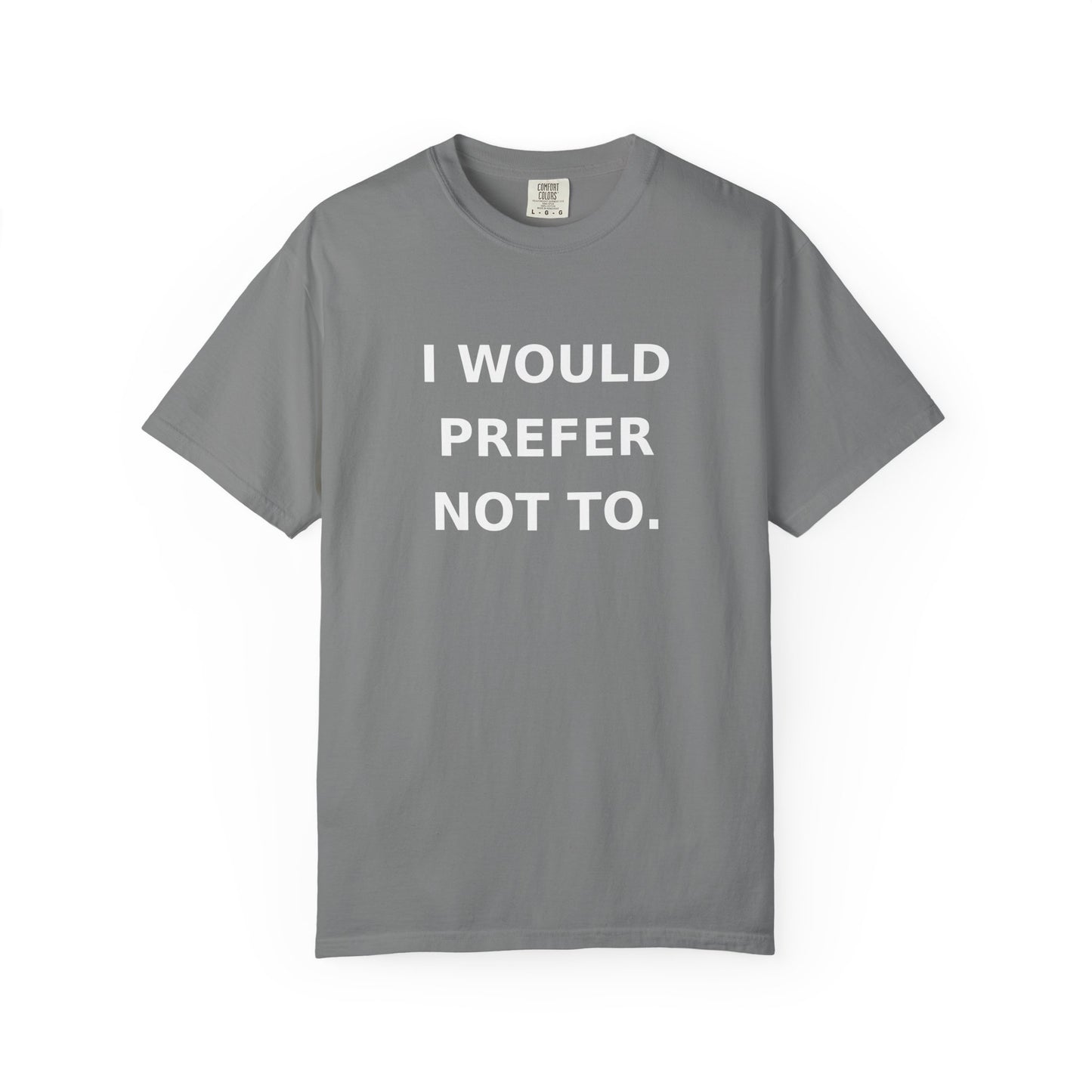 I Would Prefer Not To T-Shirt — Sarcastic Quote Tee