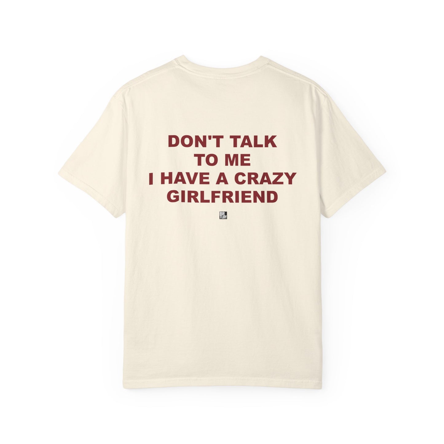 T-Shirt — “Don’t Talk To Me I Have a Crazy Girlfriend” Funny Graphic Tee