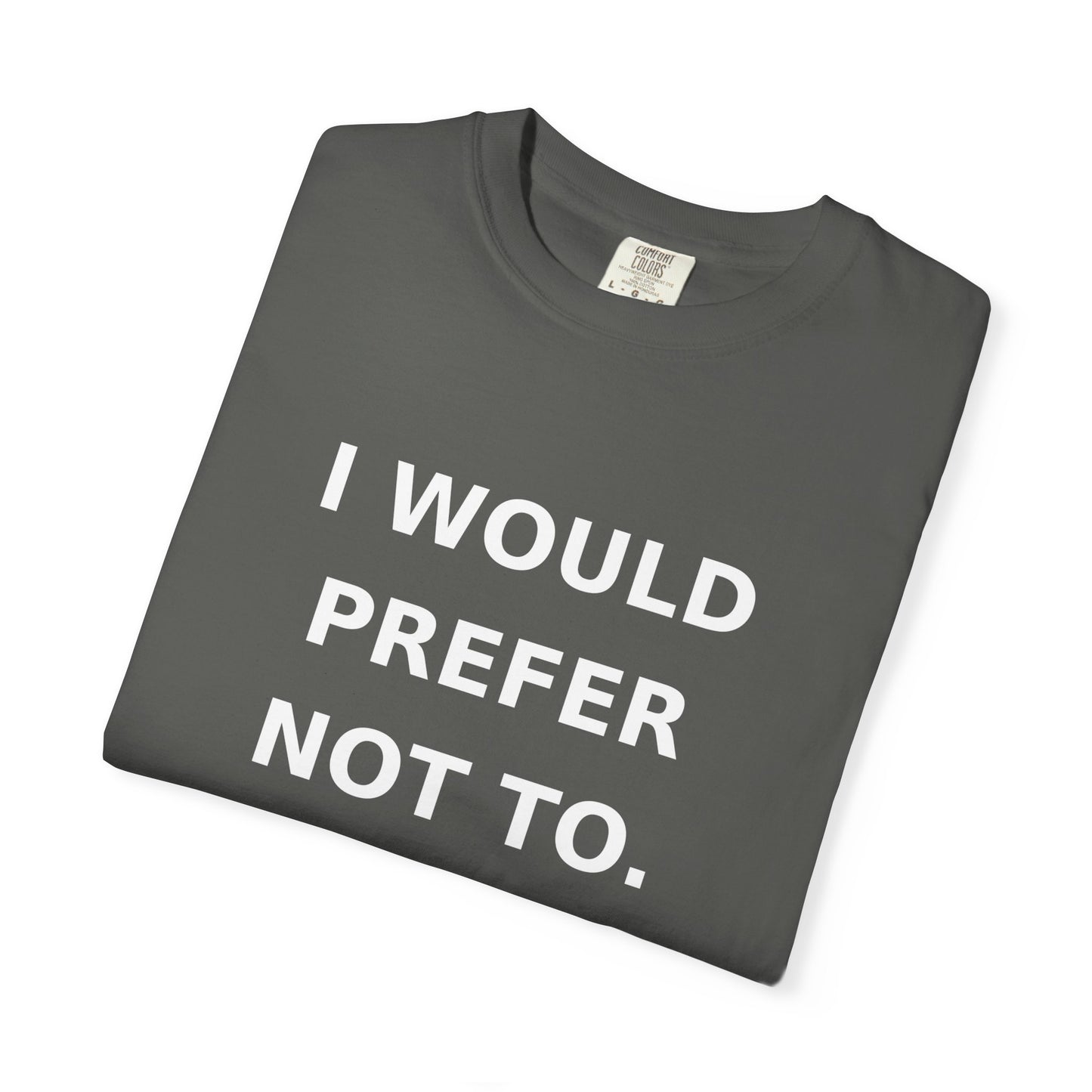 I Would Prefer Not To T-Shirt — Sarcastic Quote Tee