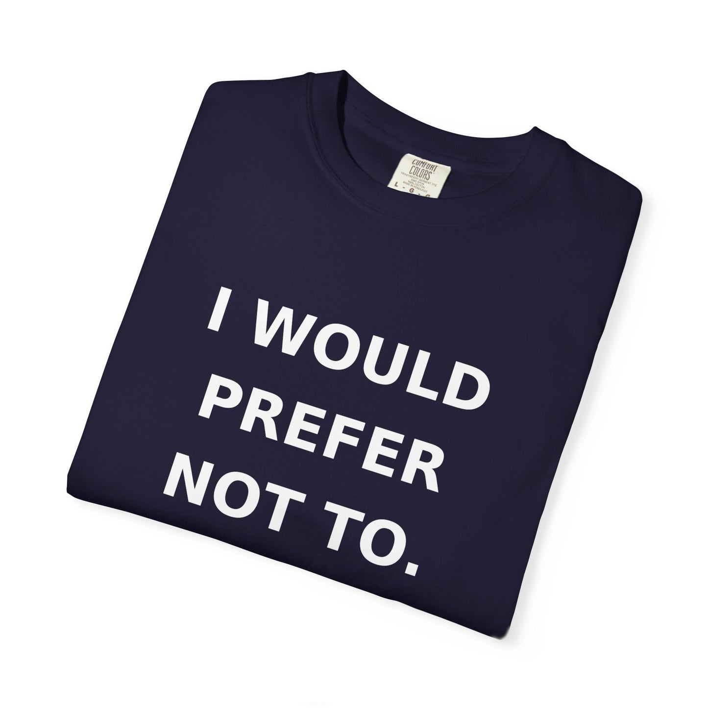 I Would Prefer Not To T-Shirt — Sarcastic Quote Tee