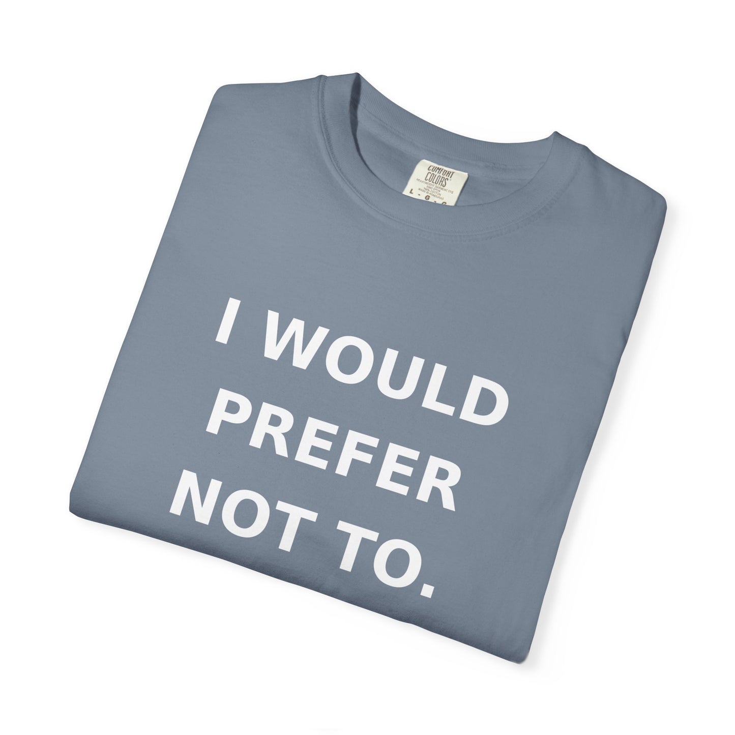 I Would Prefer Not To T-Shirt — Sarcastic Quote Tee