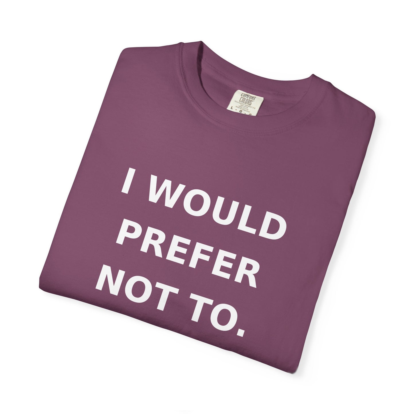 I Would Prefer Not To T-Shirt — Sarcastic Quote Tee