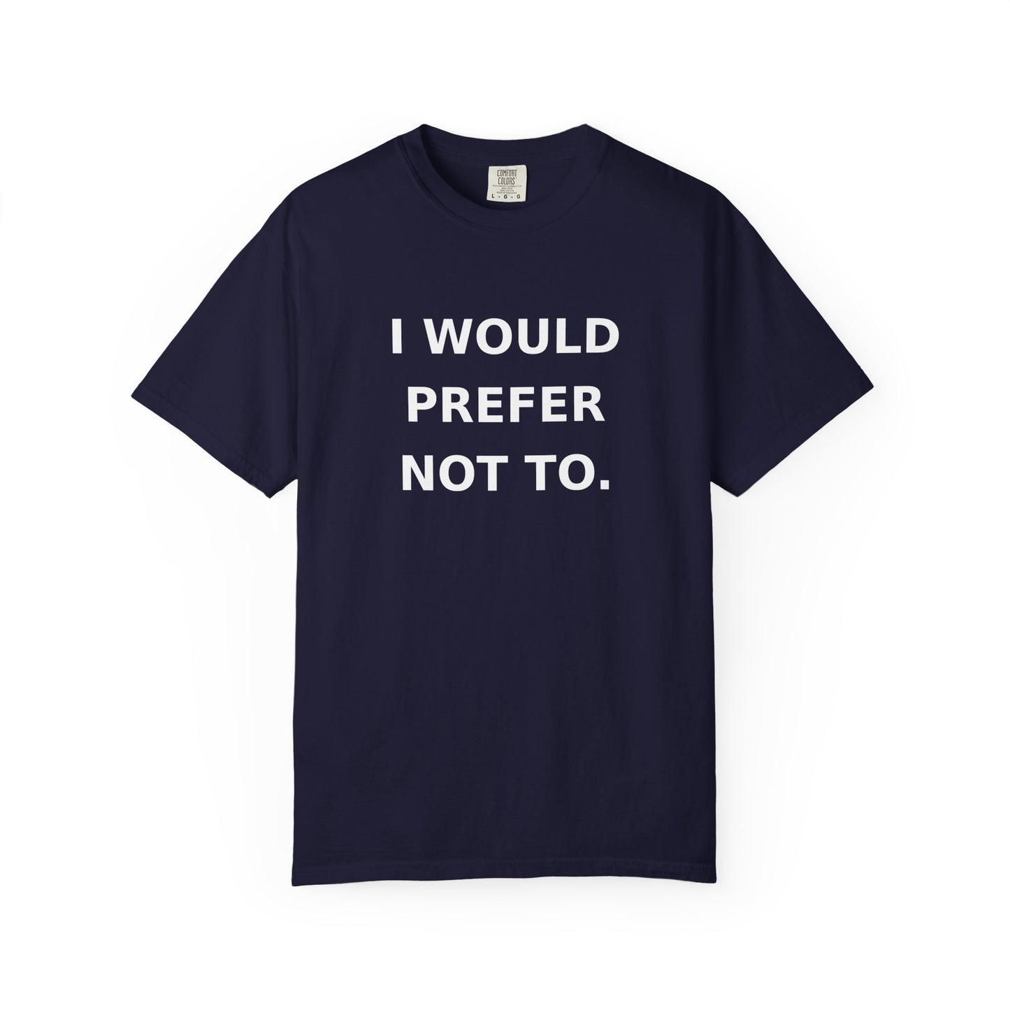 I Would Prefer Not To T-Shirt — Sarcastic Quote Tee