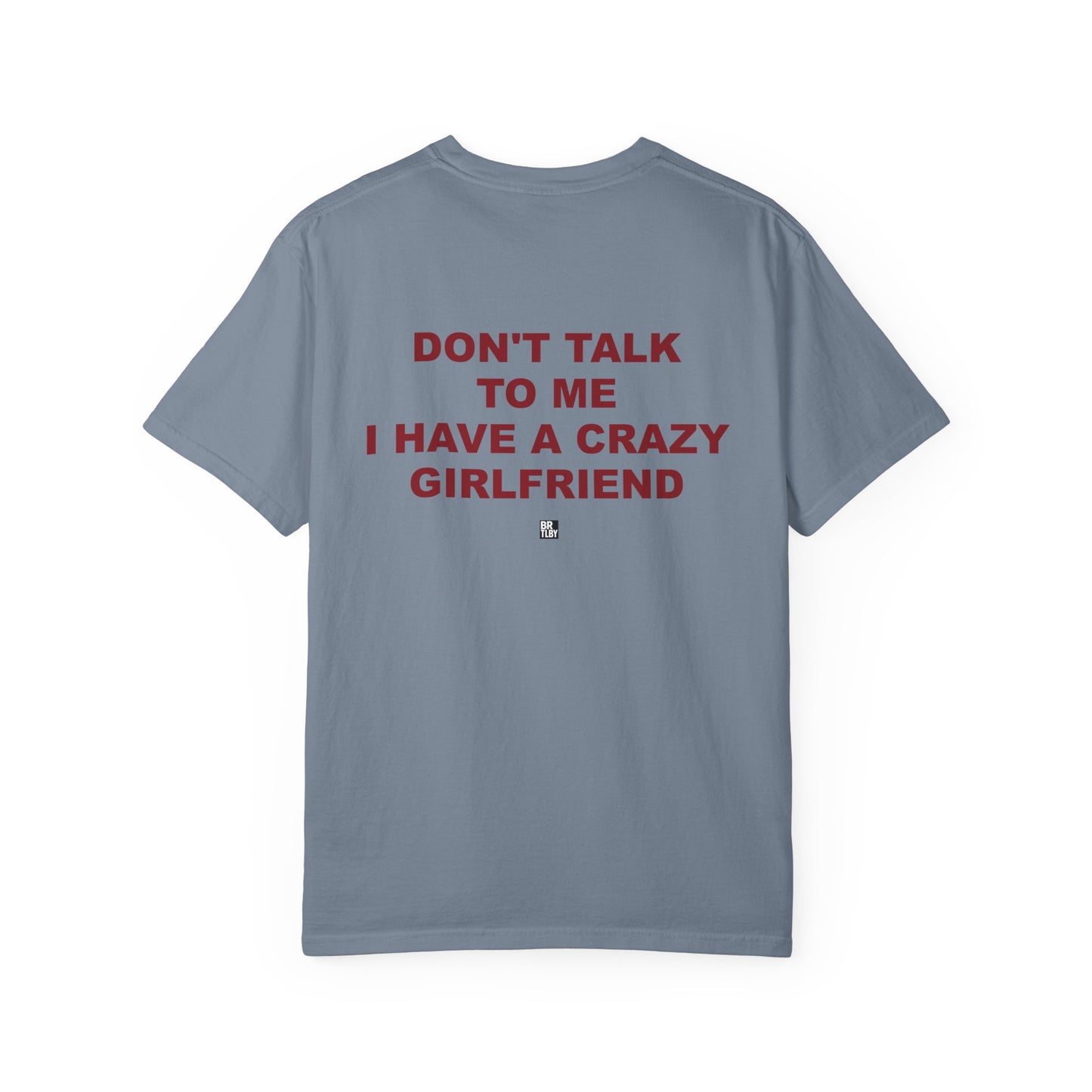 T-Shirt — “Don’t Talk To Me I Have a Crazy Girlfriend” Funny Graphic Tee